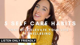 5 Self Care Habits To ELEVATE YOUR LIFE + WELLBEING ✨