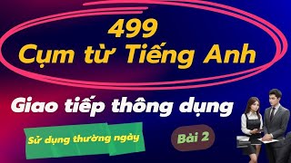 499 Cụm Từ Tiếng Anh Cực Ngắn Cho Giao Tiếp Hiệu Quả Ở Mọi Lúc, Mọi Nơi bài 2