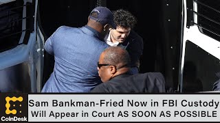 Sam Bankman-Fried Now in FBI Custody, Will Appear in Court 'as Soon as Possible'