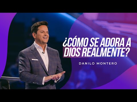 ¿Cómo se adora a Dios realmente? - Danilo Montero | Prédicas Cristianas