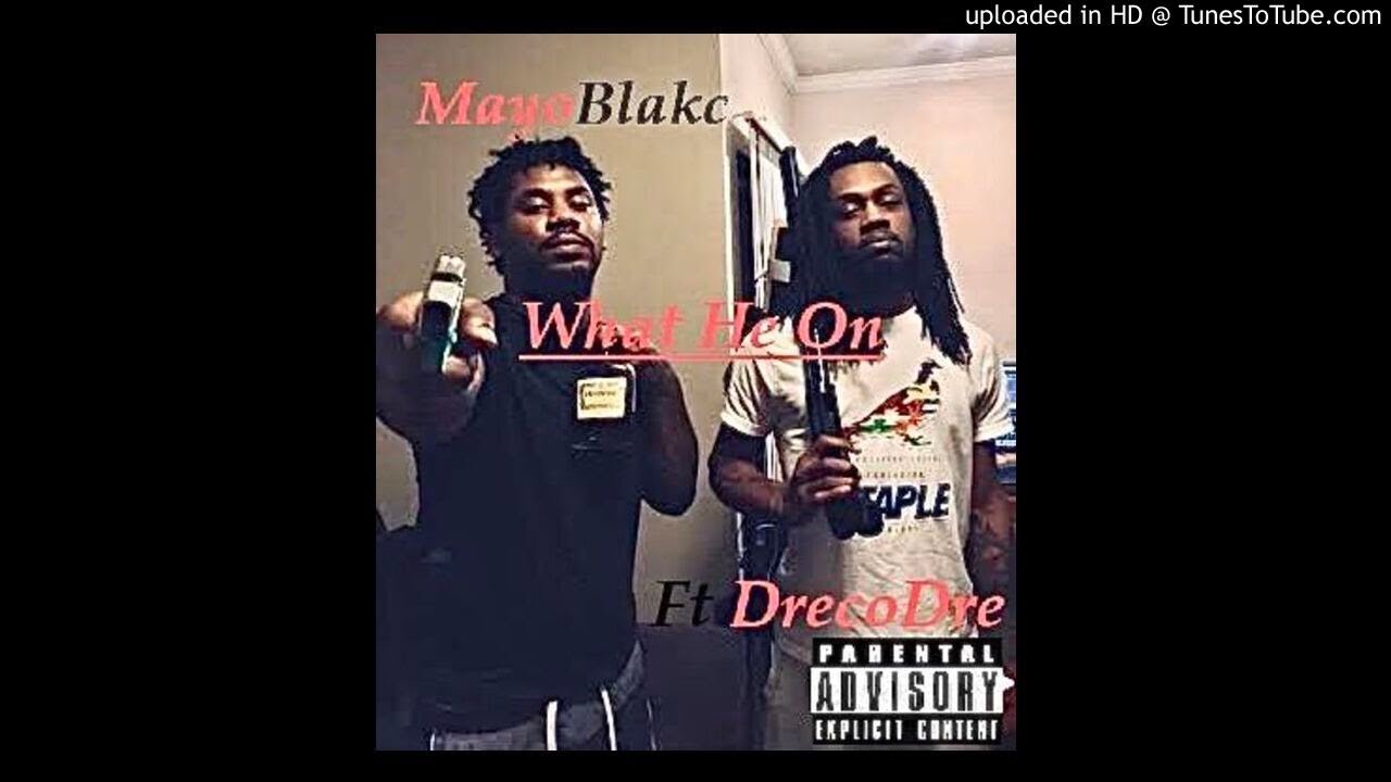 Mayo Blakc What He On Ft DrecoDre - YouTube