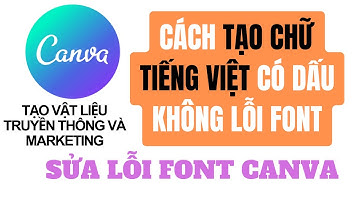 Tip dùng font đẹp canva, cách sửa lỗi font tiếng Việt Canva, sửa font tiếng Việt bị lỗi trên canva