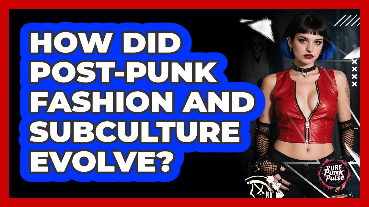 How Did Post-punk Fashion And Subculture Evolve? - Pure Punk Pulse