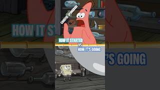 How It Started Vs How Its Going... Spongebob Edition