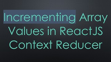 Incrementing Array Values in ReactJS Context Reducer