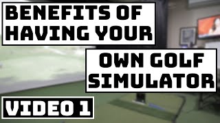 Benefits of Having Your Own Home Golf Simulator Video 1 - Use in Any Weather, World Class Courses