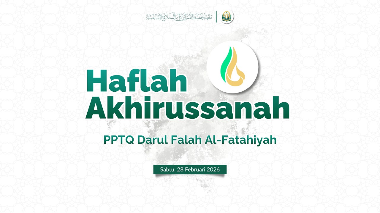 HAFLAH AKHIRUSSAANAH PPTQ DARUL FALAH AL-FATAHIYAH | Sabtu, 28 Februari 2026