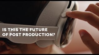 Is the Apple Vision Pro the Future of Filmmaking for Post Production? | Color Grading