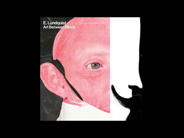 E. Lundquist - Art Between Minds [Full Album] class=