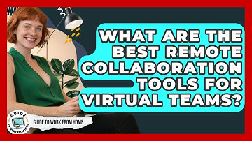 What Are The Best Remote Collaboration Tools For Virtual Teams? - Guide To Work From Home