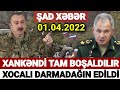 Əsas xəbərlər 01.04.2022 Xocalı DARMADAĞIN EDİLDİ, son xəbərlər