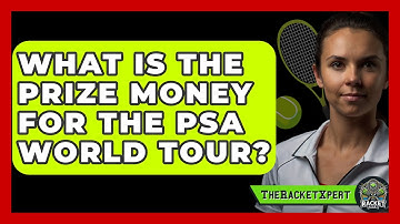 What Is The Prize Money For The PSA World Tour? - The Racket Xpert