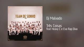 Dj Malvado - Três Coisas feat Heavy C e Eva Rap Diva [Áudio]