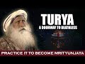 Turya  if you master this state you can become deathless  mrityunjaya  sadhguru