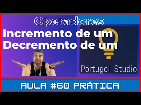 Aula # 60 Prática – Operadores de Incremento e Decremento no Portugol Studio