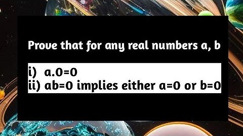 Prove that for any real numbers a b a0=0 and ab=0⇒a=0 or b=0 | Number Systems | Pythagoras Math