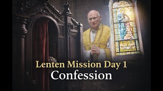 Lenten Mission Day 1: Confession ~ Fr Buckley, FSSP