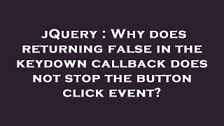 jQuery : Why does returning false in the keydown callback does not stop the button click event