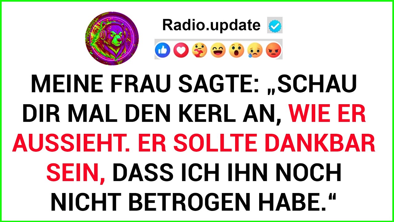 Meine Frau Sagte: „Schau Dir Mal Den Kerl An, Wie Er Aussieht. Er Sollte Dankbar Sein, Dass Ich ...