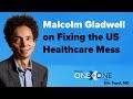 Malcolm Gladwell on Fixing the US Healthcare Mess