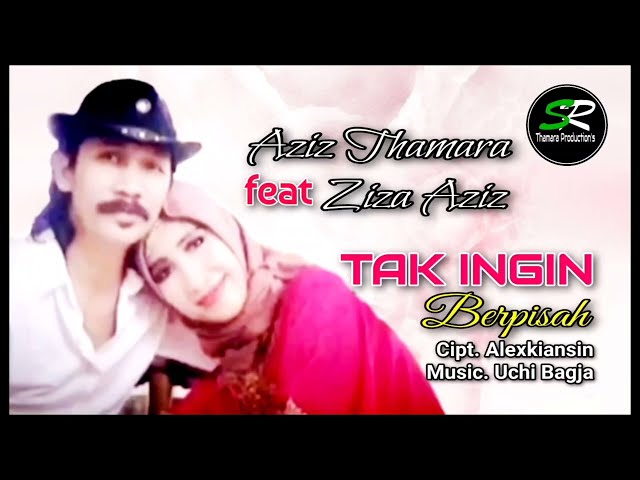 Aziz Thamara feat Ziza Aziz TAK INGIN BERPISAH Cipt. Alexkiansin (Official Music Video) class=