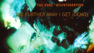 THE FURTHER AWAY I GET - THE CURE - DISINTEGRATION - SONGS OF A LOST WORLD ROBERT SMITH (DEMO)