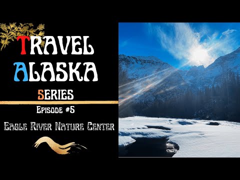 Travel Alaska Series Episode#5| Eagle River Nature Center| Hiking