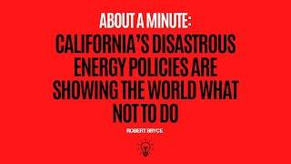 California’s Disastrous Energy Policies Are Showing the World What NOT To Do