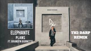 Elephante - Plans (TH3 DARP Remix) ft  Brandyn Burnette