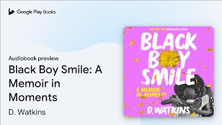 Black Boy Smile: A Memoir in Moments by D. Watkins · Audiobook preview