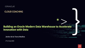 Cloud Coaching Events - Building an Oracle Modern Data Warehouse to accelerate innovation with data