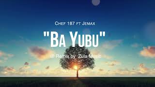 Chef 187  - Ba Yubu feat Jemax (Remix By Zula Music)