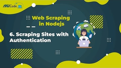 6- Scraping Sites with Authentication | Node.js Web Scraping Tutorial