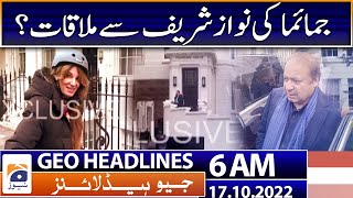 Geo News Headlines 6 AM -London -Imran Khan's ex-wife Jemima's meeting with Nawaz Sharif?17 Oct 2022