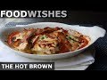 The Hot Brown - Food Wishes - Kentucky Hot Turkey Sandwich