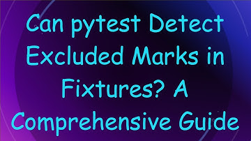 Can pytest Detect Excluded Marks in Fixtures? A Comprehensive Guide
