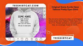 Original Some Aunts Have Tattoos Pretty Eyes Shirt