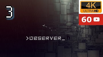 OBSERVER | Gameplay  walkthrough PC | No Commentary | Part 3 | 4k 60 FPS | Bloober Team Max Settings