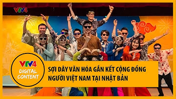 Sợi dây văn hóa kết nối người Việt ở Nhật Bản | VTV4