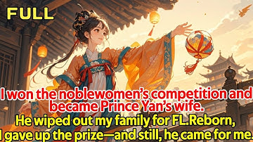 I won the noblewomen’s competition and became Prince Yan’s wife.He wiped out my family for FL.