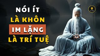 NÓI ÍT là KHÔN, IM LẶNG là cách hành xử TRÍ TUỆ, BẢN LĨNH | Triết lý cuộc sống