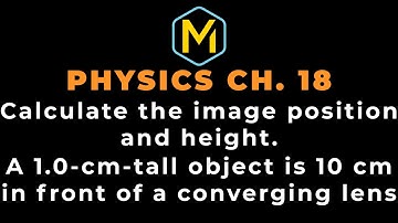 18.45 Mastering Physics Solution-"Calculate the image position and height:A 1.0-cm-tall object is 10