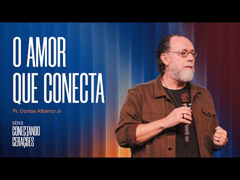O AMOR QUE CONECTA // pr. Carlos Alberto Jr