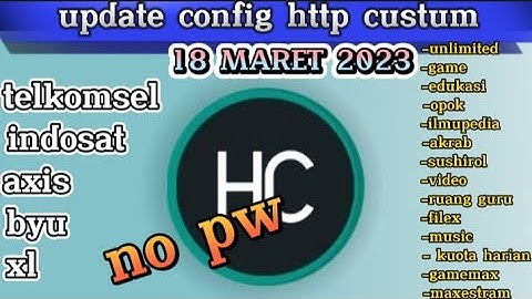 UPDATE CONFIG HC HTTP CUSTUM |TELKOMSEL INDOSAT AXIS XL BYU | TERBARU 18 MARET 2023