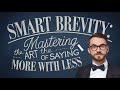 Smart Brevity : Mastering the Art of Saying More with Less
