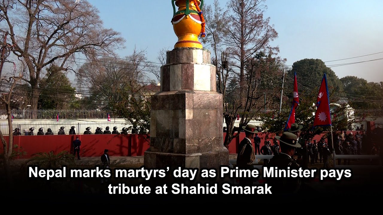 Nepal marks martyrs’ day as Prime Minister pays tribute at Shahid Smarak