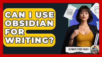 Can I Use Obsidian For Writing? - Ultimate Study Hacks