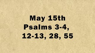 May 15: Psalms 3-4, 12-13, 28, 55