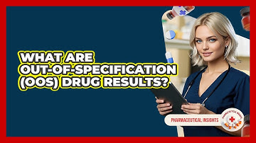 What Are Out-of-Specification (OOS) Drug Results? - Pharmaceutical Insights