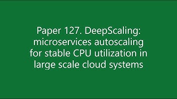 Paper #127. DeepScaling: microservices autoscaling for stable CPU utilization in large cloud systems